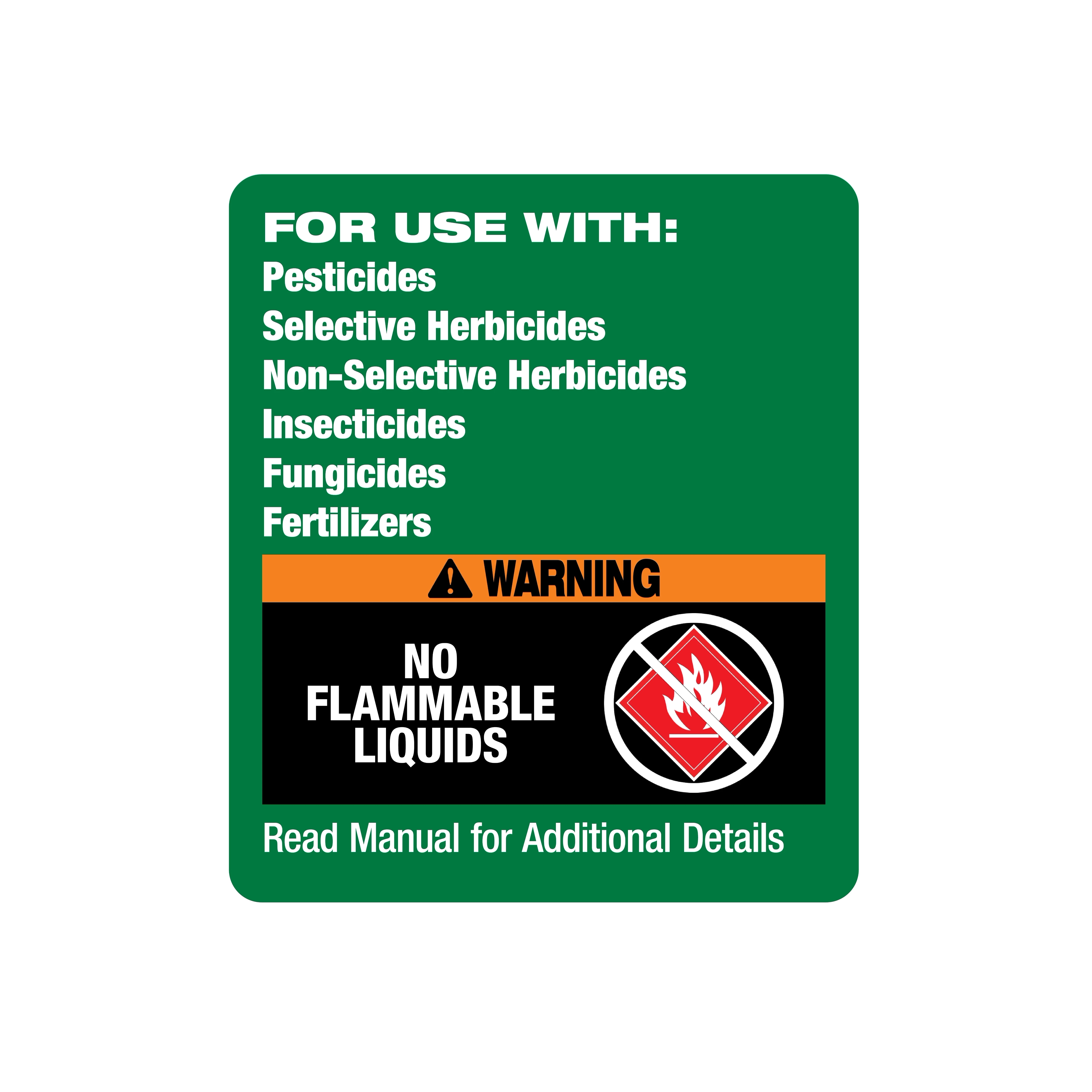 A green label lists items for use: pesticides, selective herbicides, non-selective herbicides, insecticides, fungicides, and fertilizers. It includes a warning section with an orange header, a crossed-out flammable symbol, and the text "No Flammable Liquids." Instructions advise reading the manual for additional details.